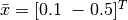 \bar{x} = [0.1 \; -0.5]^T